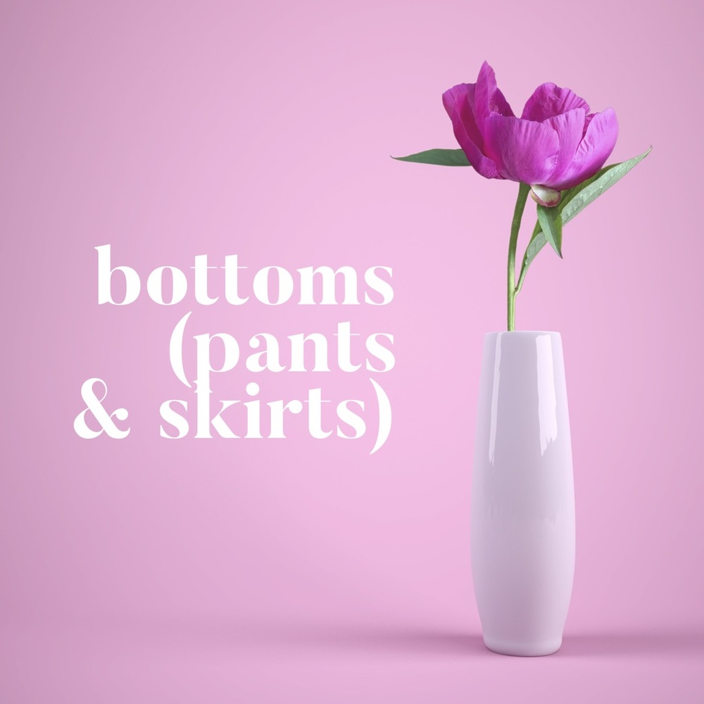 Bottoms (pants and skirts!)